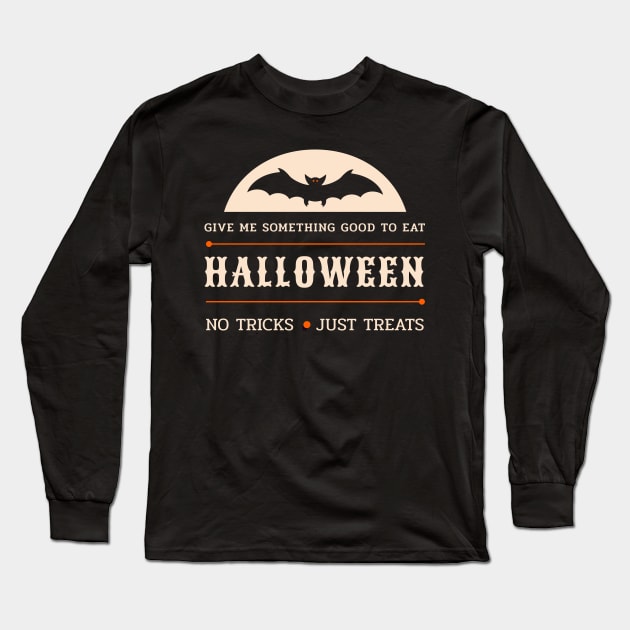 Halloween Give Me Something Good To Eat No Tricks Just Treats Long Sleeve T-Shirt by potch94